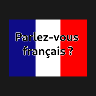 Parlez-Vous Français? T-Shirt