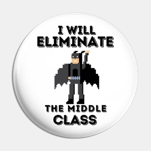 I Will Eliminate The Middle Class Pin