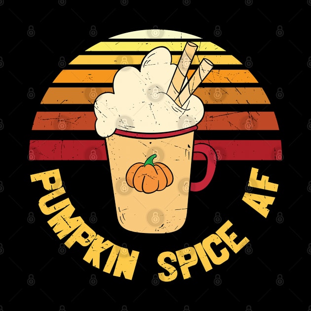 Pumpkin Spice AF Funny Pumpkin Spice Lover Gift T-shirt by BadDesignCo