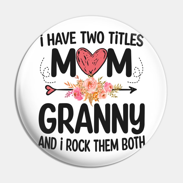 granny - i have two titles mom and granny Pin by Bagshaw Gravity