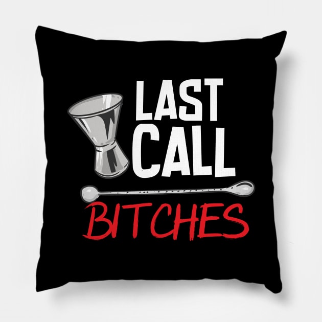 Last Call Bitches Pillow by maxcode