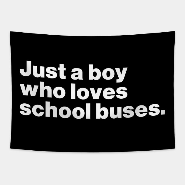 Just A Boy Who Loves School Buses Tapestry by Just Say It