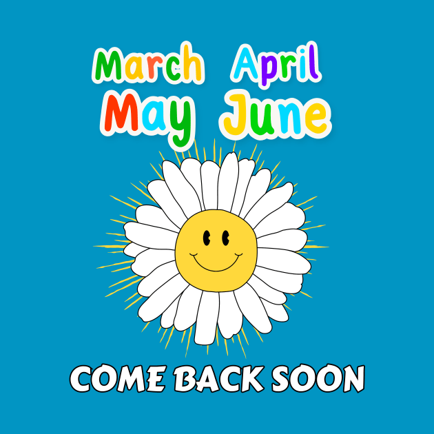 March April May June - Come Back Soon by DaShirtXpert