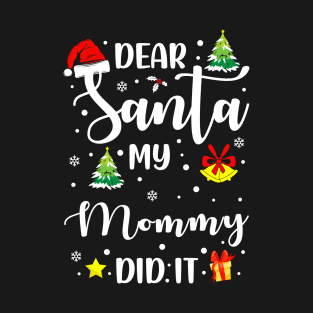 Dear Santa My Mommy Did It Funny Xmas Gifts T-Shirt