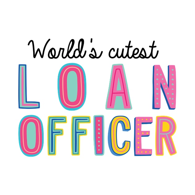 Loan Officer Gifts | World's cutest Loan Officer by BetterManufaktur