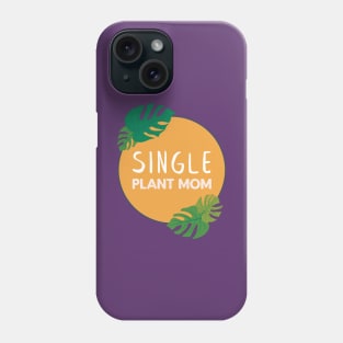 Single Plant Mom | Gifts for plant lovers Phone Case