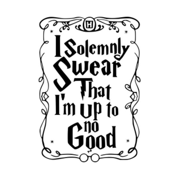 I am no good перевод. I solemnly swear. I solemnly swear i am up to no good. Постер i solemnly swear that i am up to no good. Harry Potter i solemnly swear that i am up to no good.