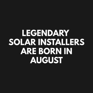 Legendary Solar Installers Are Born In August T-Shirt