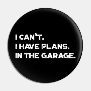 Funny I Can't I Have Plans In The Garage Vintage Retro (White) Pin