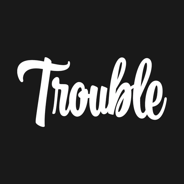 Trouble - White Ink by KitschPieDesigns