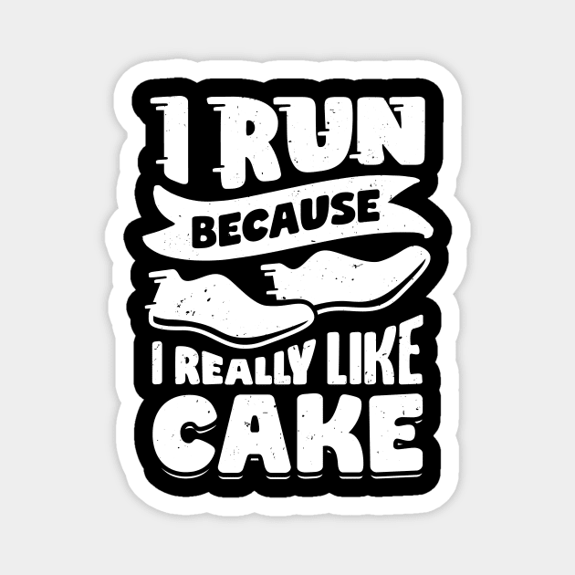 I Run Because I Really Like Cake Magnet by Dolde08