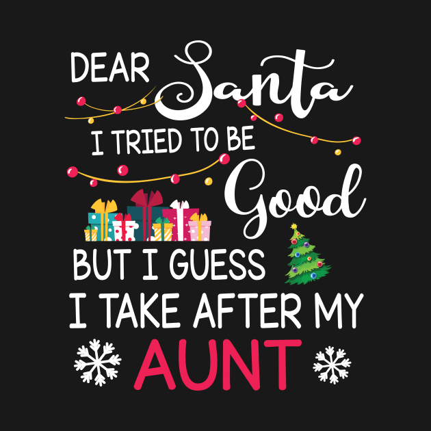 Dear Santa I Tried To Be Good I Guess I Take After My Aunt by bakhanh123