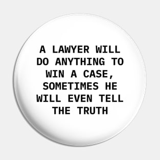 A Lawyer will do anything to win a case, sometimes he will even tell the truth Pin