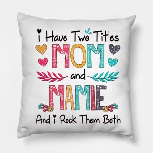 I Have Two Titles Mom And Mamie And I Rock Them Both Wildflower Happy Mother's Day Pillow