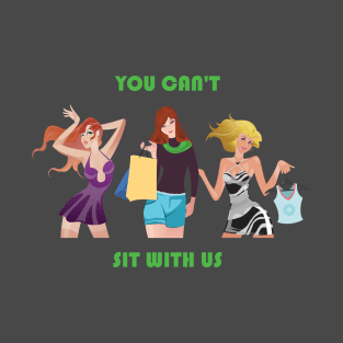 You can't sit with us T-Shirt