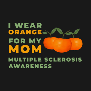 i wear orange for my mom multiple sclerosis awareness T-Shirt