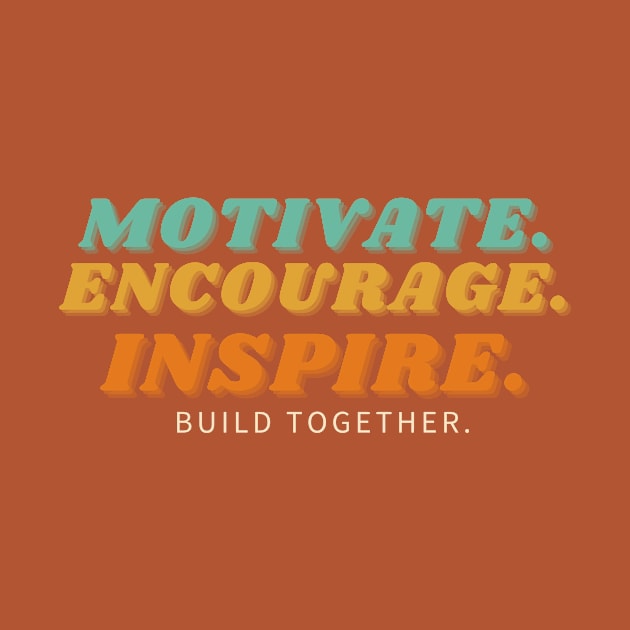 Motivate Encourage Inspire by By Staks