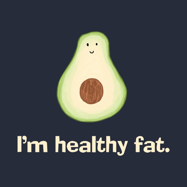 Avocado - I'm Healthy Fat by Corncheese