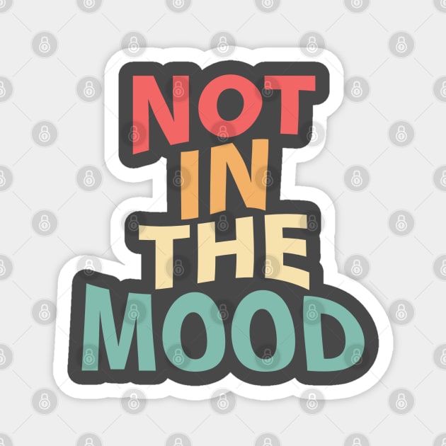 Not in the mood Magnet by Egit