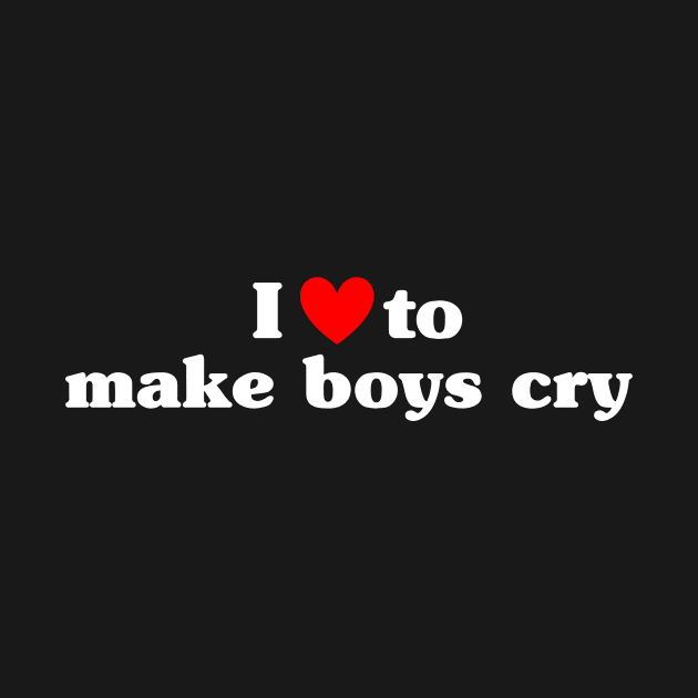 I Love To Make Boys Cry by EliseOB