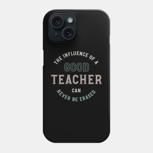 The Influence of a Good Teacher Can Never Be Erased Phone Case