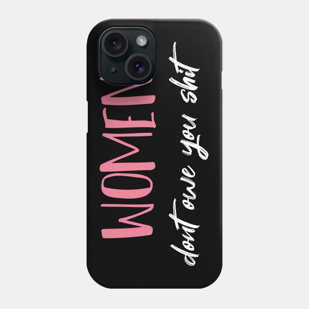 Women Dont Owe You Shit  - Girl Power - Feminism Phone Case by MerchSpot