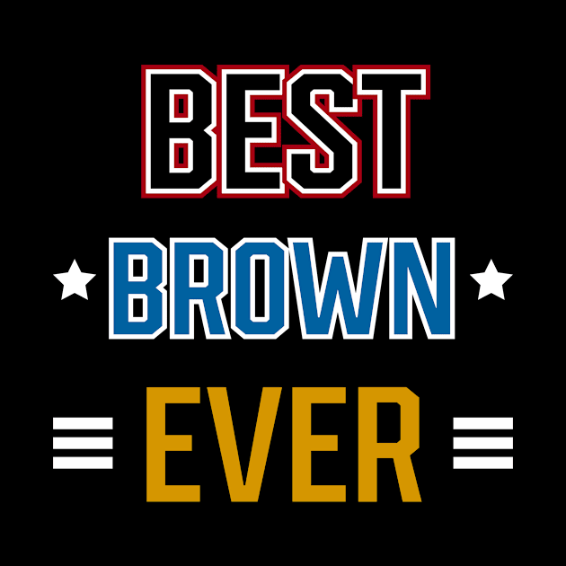 Best Brown Ever - Family Name Gift by Diogo Calheiros