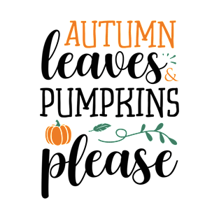 Autumn leaves & pumpkins please T-Shirt