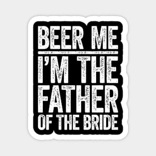 Beer Me I'M The Father Of The Bride Wedding Magnet