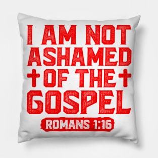 I Am Not Ashamed Of The Gospel - Romans 1:16 Pillow