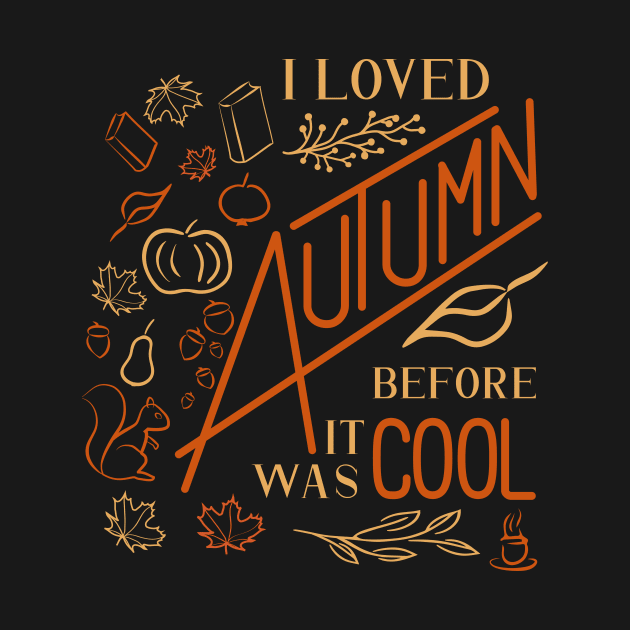 I Loved Autumn Before It Was Cool (Custom Font) by Markadesign