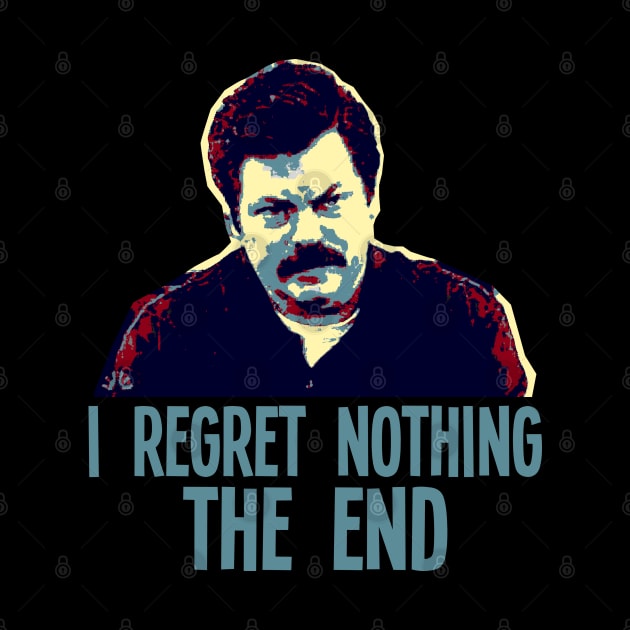 I REGRET NOTHING THE END // Ron Swanson by AxLSTORE