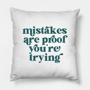 Mistakes are proof you're trying Pillow