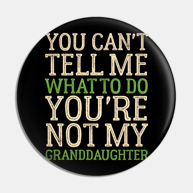 You Can't Tell Me What To Do You're Not My Granddaughter Pin by Mr.Speak