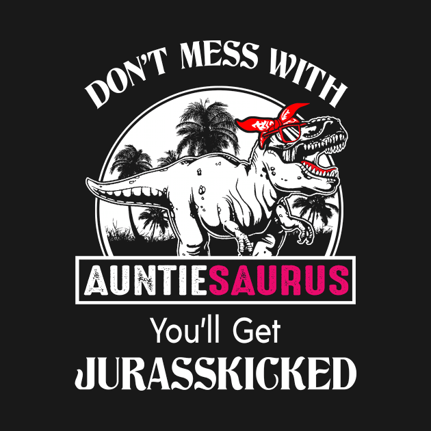 Auntie Gift - Don't Mess With Auntiesaurus by BTTEES