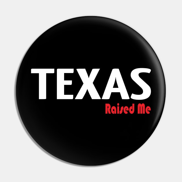 Texas Raised Me Pin by ProjectX23Red