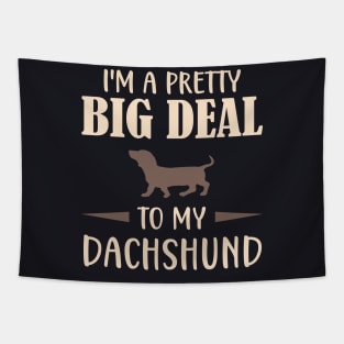 I'm a pretty big deal to my Dachshund Tapestry