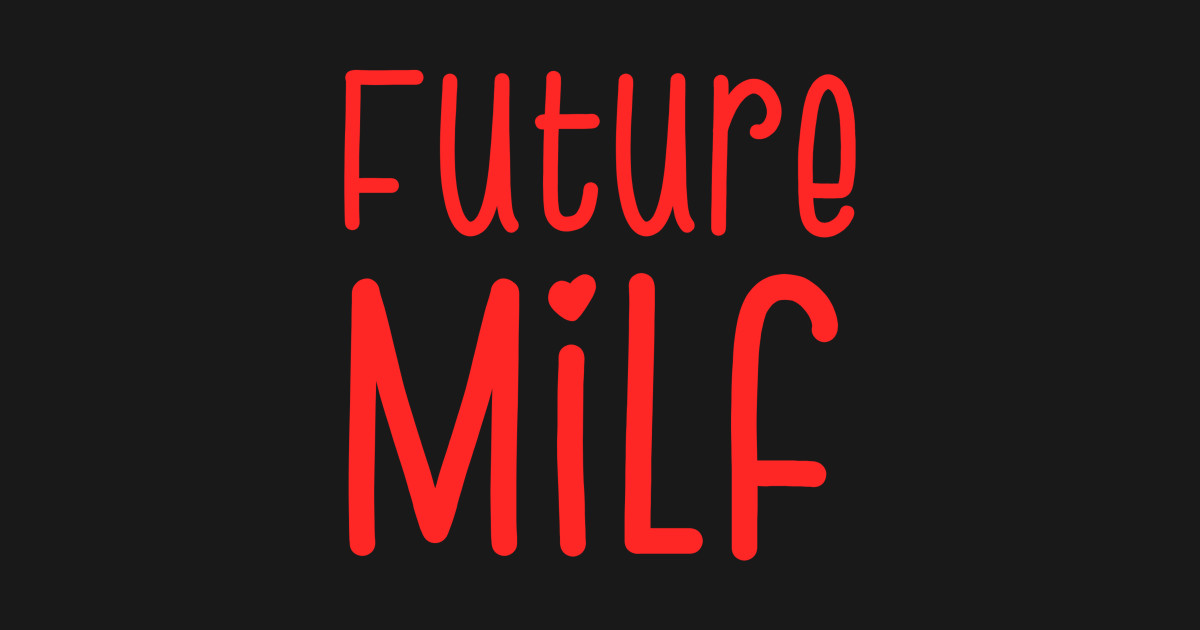 Future milf - Future Milf - T-Shirt | TeePublic