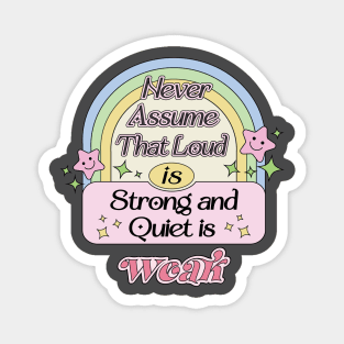 Never Assume That Loud is Strong, Quiet is Weak INFJ Introverts Quotes Magnet