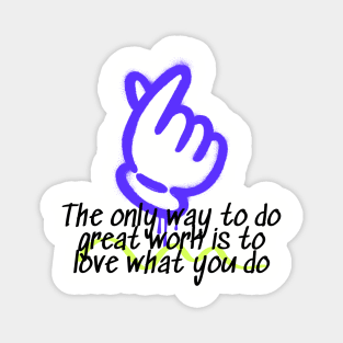 The Only Way To Do Great Work Is To Love What You Do Magnet