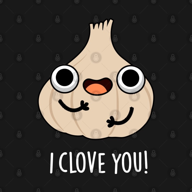 I Clove You Funny Spice Garlic Pun by punnybone