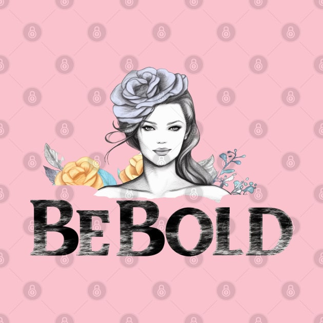 Be Bold! Be You! by ORart