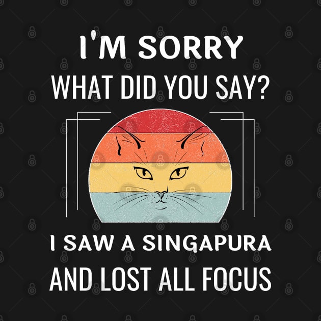 Funny Singapura Cat I'm Sorry What Did You Say I Saw A Singapura And Lost All Focus by egcreations