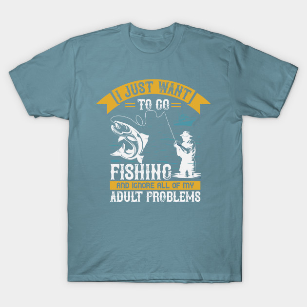 Disover I Just Want To Go Fishing And Ignore All Of My - Fishing Fish Funny Fisherman Boat Humor - T-Shirt