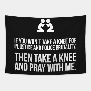 If You Won't Take A Knee, Then Pray With Me Tapestry