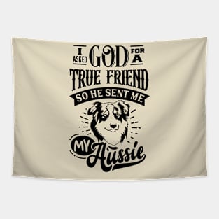 I ask God for a True Friend so he sent Me my Aussie Tapestry