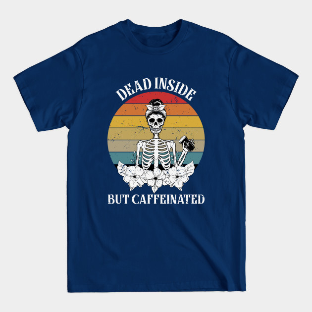 Dead Inside But Caffeinated Skeleton - Dead Inside - T-Shirt