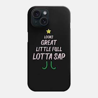 Looks Great Little Full Lotta Sap Phone Case