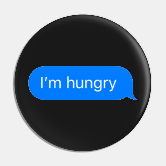 I'm Hungry Text Pin by thgsunset