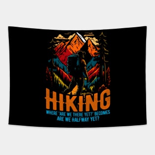 Hiking: Where "Are we there yet?" becomes "Are we halfway yet?" Funny Tapestry